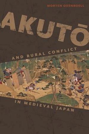 Akut&#333; And Rural Conflict in Medieval Japan