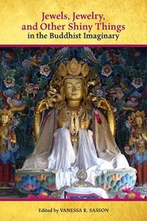 Jewels, Jewelry, and Other Shiny Things in the Buddhist Imaginary