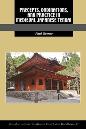 Precepts, Ordinations, and Practice in Medieval Japanese Tendai