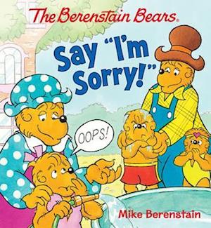 The Berenstain Bears Say I'm Sorry!