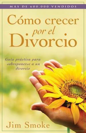 Cómo Crecer Por El Divorcio = Growing Through Divorce
