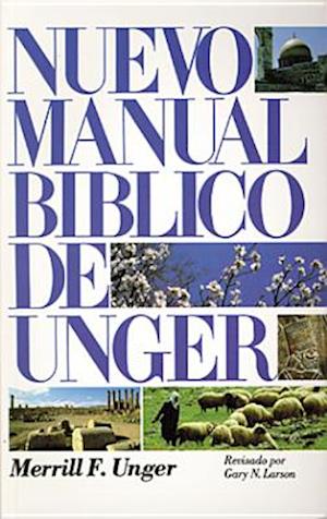Nuevo Manual Bíblico de Unger = The New Unger's Bible Handbook
