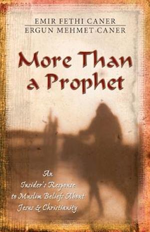 More Than a Prophet – An Insider`s Response to Muslim Beliefs About Jesus & Christianity