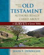 What the Old Testament Authors Really Cared Abou – A Survey of Jesus` Bible