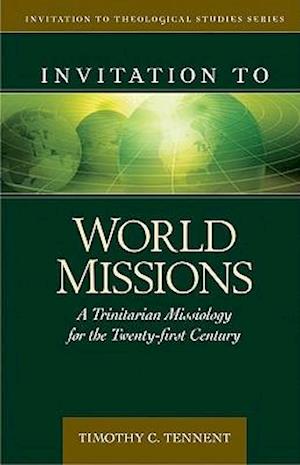 Invitation to World Missions – A Trinitarian Missiology for the Twenty–first Century