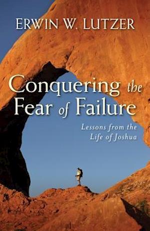 Conquering the Fear of Failure – Lessons from the Life of Joshua