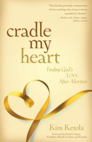 Cradle My Heart – Finding God`s Love After Abortion