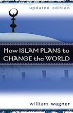 How Islam Plans to Change the World