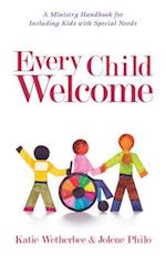 Every Child Welcome - A Ministry Handbook for Including Kids with Special Needs