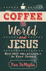 Coffee, the World, and Jesus, But Not Necessarily in That Order