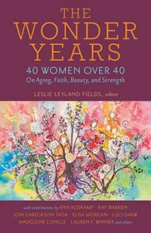 The Wonder Years - 40 Women over 40 on Aging, Faith, Beauty, and Strength