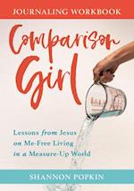 Comparison Girl - Lessons from Jesus on Me-Free Living in a Measure-Up World