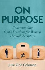 On Purpose - Understanding God`s Freedom for Women Through Scripture