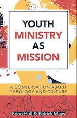 Youth Ministry as Mission - A Conversation About Theology and Culture