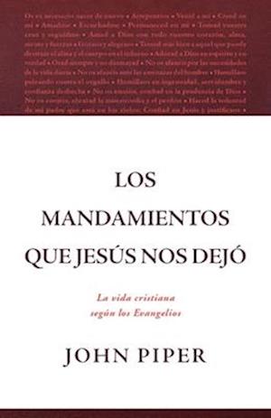 Los Mandamientos Que Jesúa Nos Dejó La Vida Cristiana Según Los Evangelios (All That Jesus Commanded)