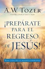 Prepárate Para El Regreso de Jesús