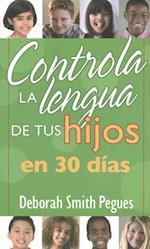 Controla La Lengua de Tu Hijo En 30 Días