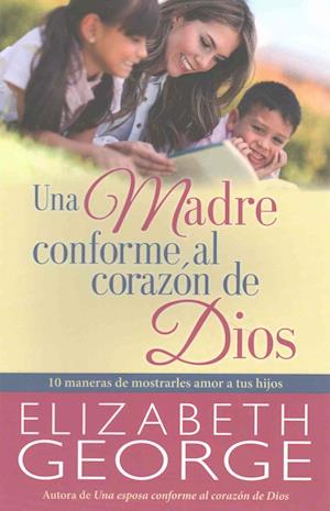 Una Madre Conforme Al Corazón de Dios