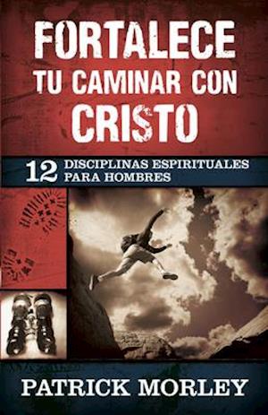 Fortalece Tu Caminar Con Cristo