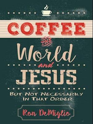 Coffee, the World, and Jesus, but Not Necessarily in That Order