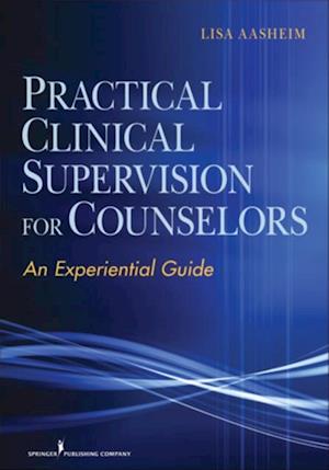 Practical Clinical Supervision for Counselors