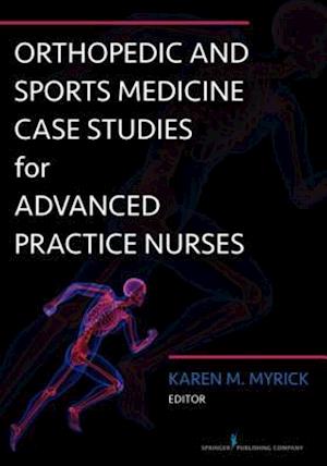 Orthopedic and Sports Medicine Case Studies for Advanced Practice Nurses