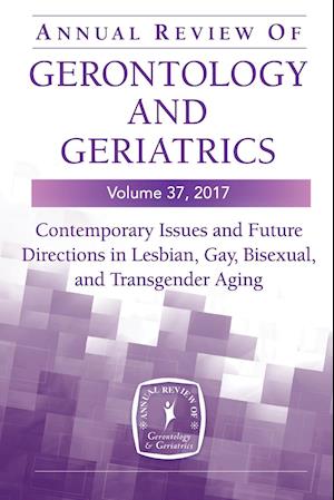 Annual Review of Gerontology and Geriatrics, Volume 37, 2017