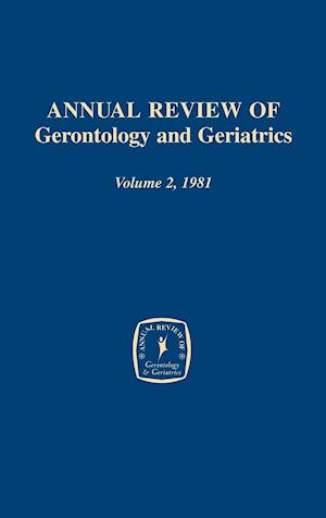 Annual Review of Gerontology and Geriatrics, Volume 2, 1981