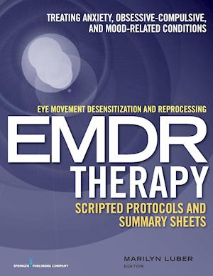Eye Movement Desensitization and Reprocessing (EMDR) Therapy Scripted Protocols and Summary Sheets