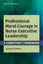 Professional Moral Courage in Nurse Executive Leadership