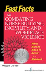 Fast Facts on Combating Nurse Bullying, Incivility and Workplace Violence