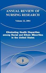 Annual Review of Nursing Research, Volume 22, 2004: Eliminating Health Disparities Among Racial and Ethnic Minorities in the United States 