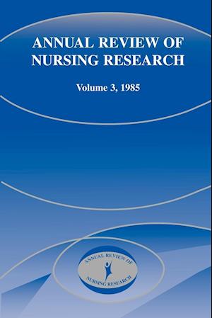 Annual Review of Nursing Research, Volume 3, 1985