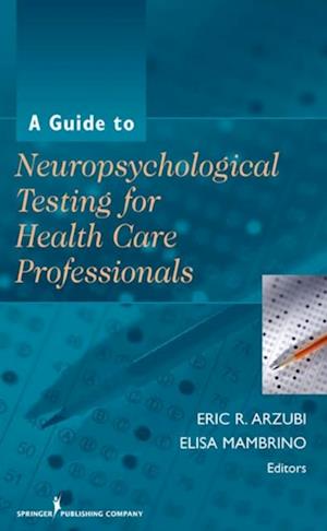 Guide to Neuropsychological Testing for Health Care Professionals