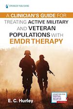 A Clinician's Guide for Treating Active Military and Veteran Populations with EMDR Therapy