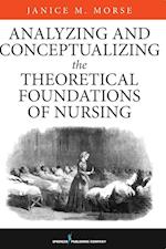 Analyzing and Conceptualizing the Theoretical Foundations of Nursing