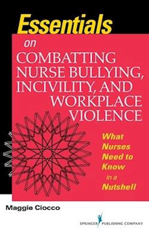 Ciocco, M:  Essentials on Combatting Nurse Bullying, Incivil