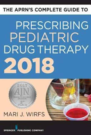 APRN's Complete Guide to Prescribing Pediatric Drug Therapy 2018