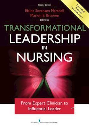Transformational Leadership in Nursing: From Expert Clinician to Influential Leader, Second Edition