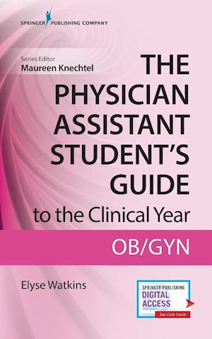 The Physician Assistant Student's Guide to the Clinical Year: OB-GYN