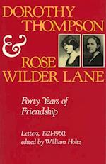 Dorothy Thompson and Rose Wilder Lane: Forty Years of Friendship, Letters, 1921-1960 