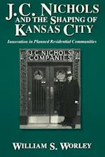 J. C. Nichols and the Shaping of Kansas City, 1