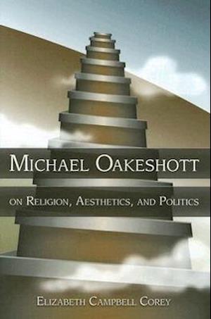 Michael Oakeshott on Religion, Aesthetics, and Politics