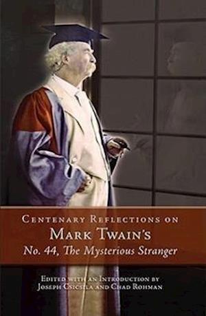 Csicsila, J:  Centenary Reflections on Mark Twain's No. 44,