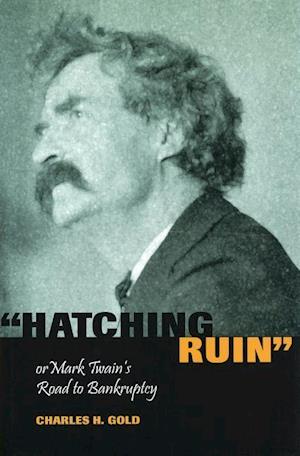 Gold, C:  Hatching Ruin, or Mark Twain's Road to Bankruptcy