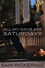 Pickering, S:  All My Days Are Saturdays