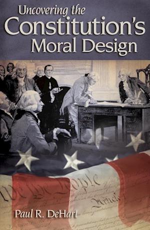 Dehart, P:  Uncovering the Constitution's Moral Design