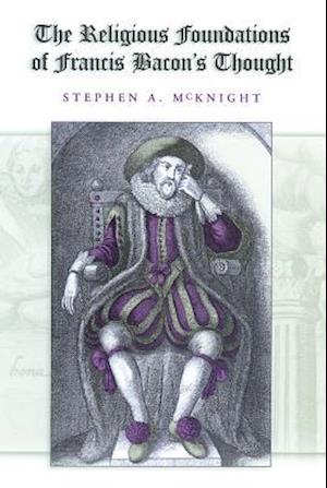 The Religious Foundations of Francis Bacon's Thought