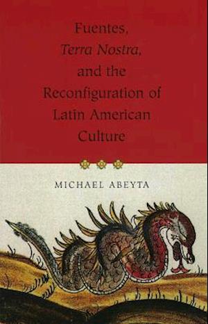 Fuentes, Terra Nostra, and the Reconfiguration of Latin American Culture