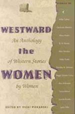 Westward the Women an Anthology of Western Stories by Women